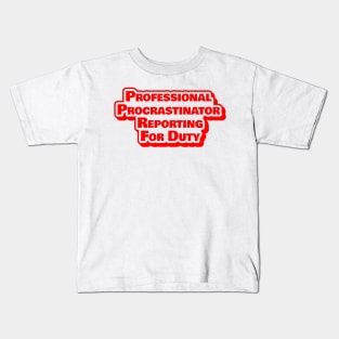 Professional Procastinator Reporting For Duty Work Kids T-Shirt